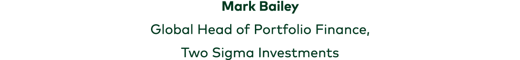 Mark Bailey Global Head of Portfolio Finance, Two Sigma Investments 