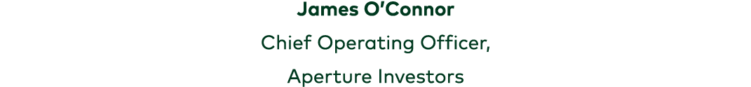 James O’Connor Chief Operating Officer, Aperture Investors 