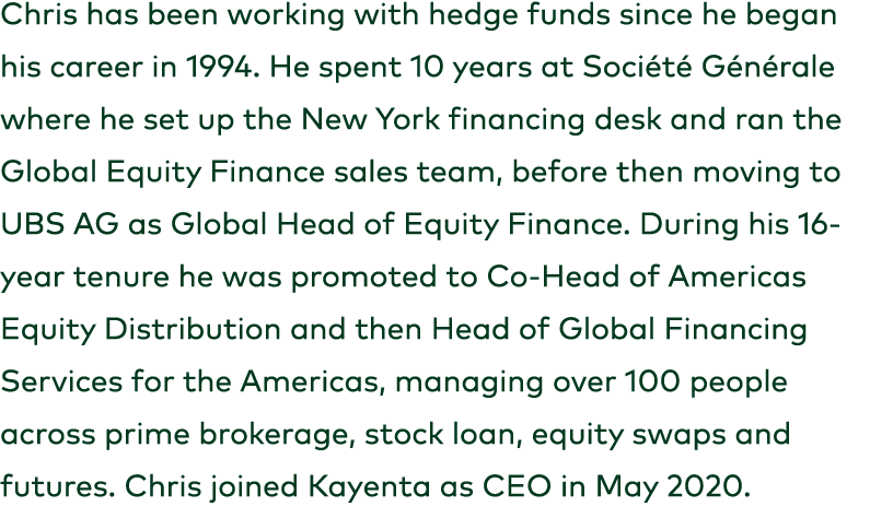 Chris has been working with hedge funds since he began his career in 1994. He spent 10 years at Soci t G n rale wher...