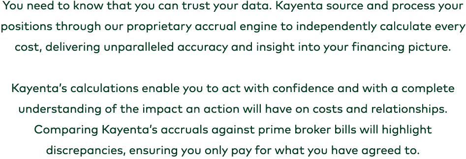 You need to know that you can trust your data. Kayenta source and process your positions through our proprietary accr...