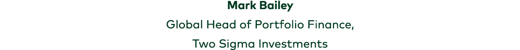 Mark Bailey Global Head of Portfolio Finance, Two Sigma Investments 