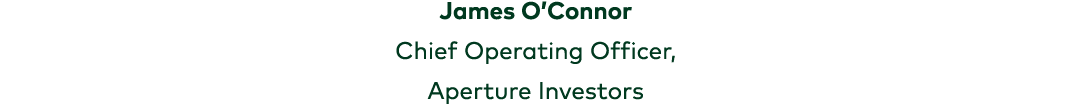 James O’Connor Chief Operating Officer, Aperture Investors