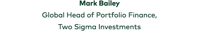 Mark Bailey Global Head of Portfolio Finance, Two Sigma Investments 