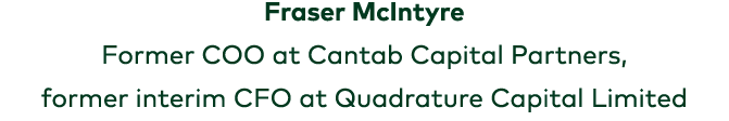 Fraser McIntyre Former COO at Cantab Capital Partners, former interim CFO at Quadrature Capital Limited