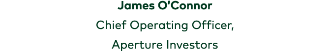 James O’Connor Chief Operating Officer, Aperture Investors 